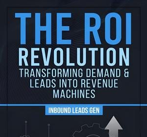The ROI Revolution: Data-Backed Frameworks for Measurable, Scalable Revenue Growth